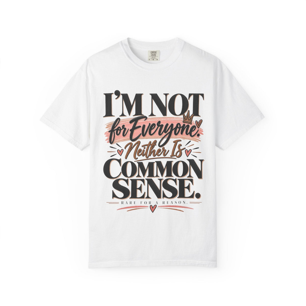 I'm Not for Everyone. Neither Is Common Sense Tee