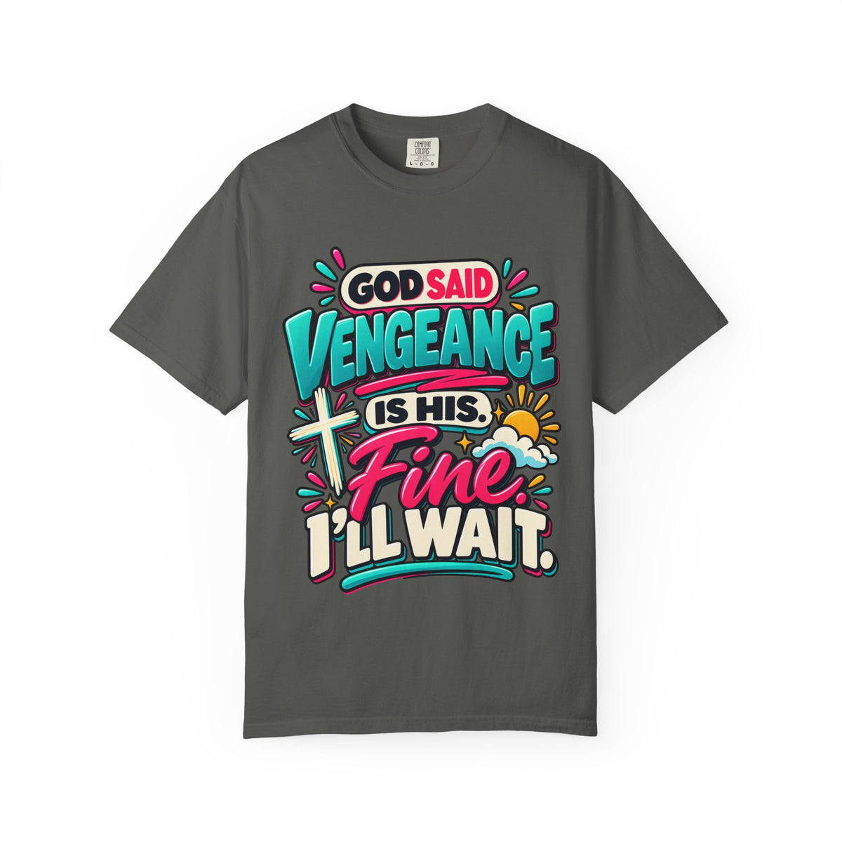 God Said Vengeance is His Fine I'll Wait Shirt