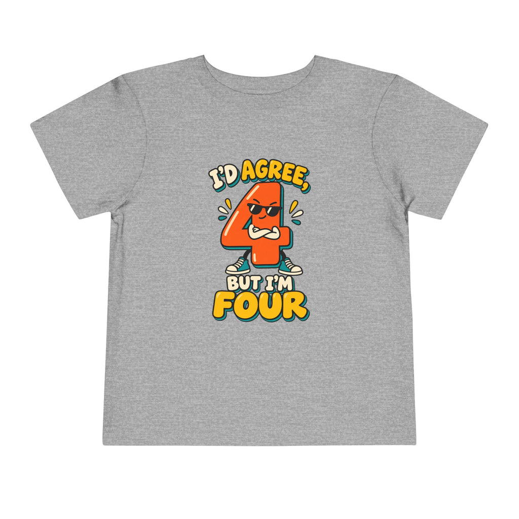I'd Agree But I'm Four Shirt, Funny 4th Birthday Toddler Tee, Sassy Four Year Old Birthday Shirt