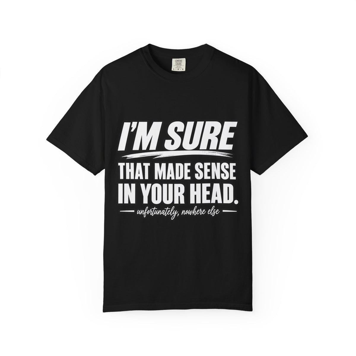 "I'm Sure That Made Sense In Your Head" Funny Sarcastic T-Shirt