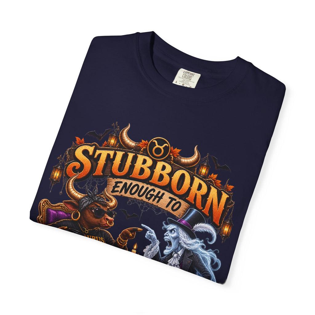 Stubborn Enough to Argue With A Ghost Shirt, Funny Taurus Halloween Tee, Zodiac Astrology Tee