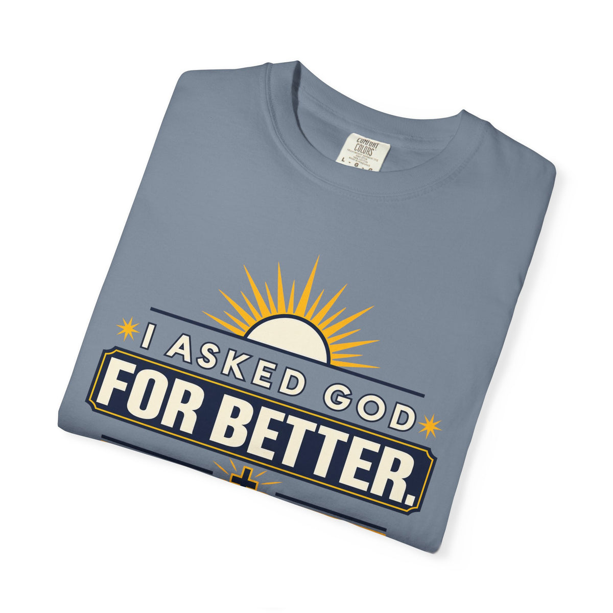 I Asked God For Better He Started With Me Shirt