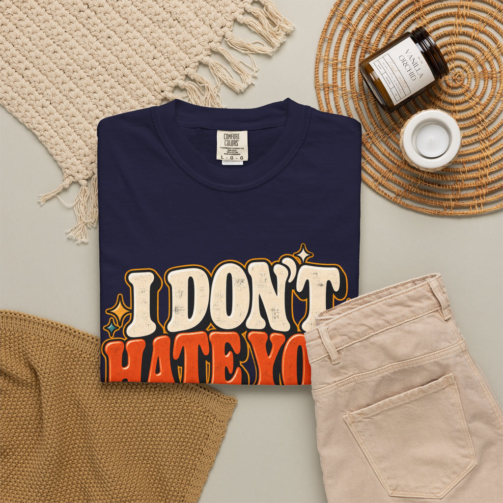 I Don't Hate You That Requires Effort Shirt