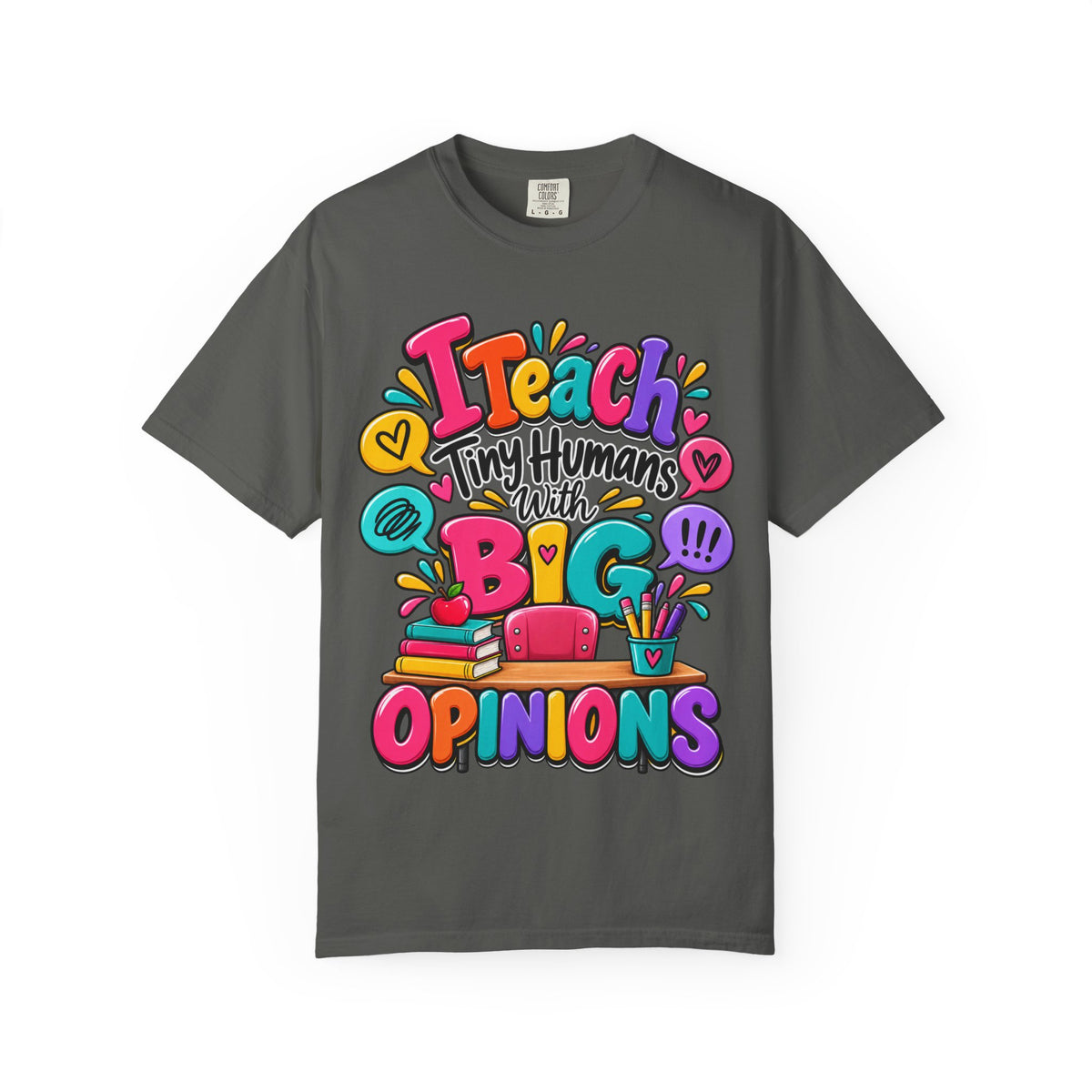 I Teach Tiny Humans With Big Opinions Shirt