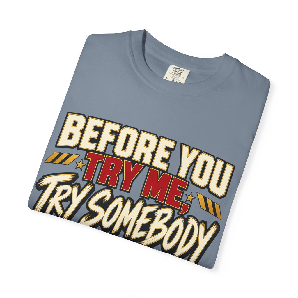 Before You Try Me Try Somebody Else Shirt, Funny Sarcastic Attitude Graphic Tee
