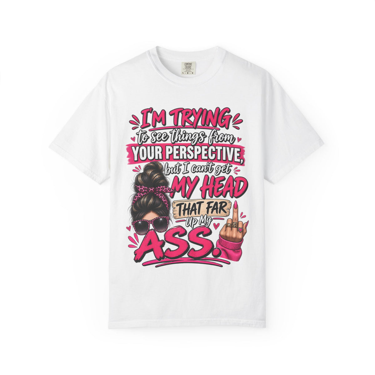 Your Perspective Sarcastic Shirt, I Can't Get My Head Far Up My Ass Tee, Funny Rude Women's Tee