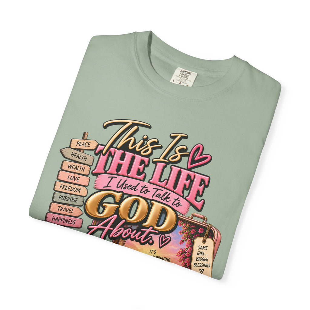 This is the Life I Used to Talk To God About, Answered Prayers Faith Tee⁵