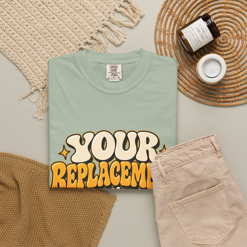Your Replacement Won't Be Difficult Shirt