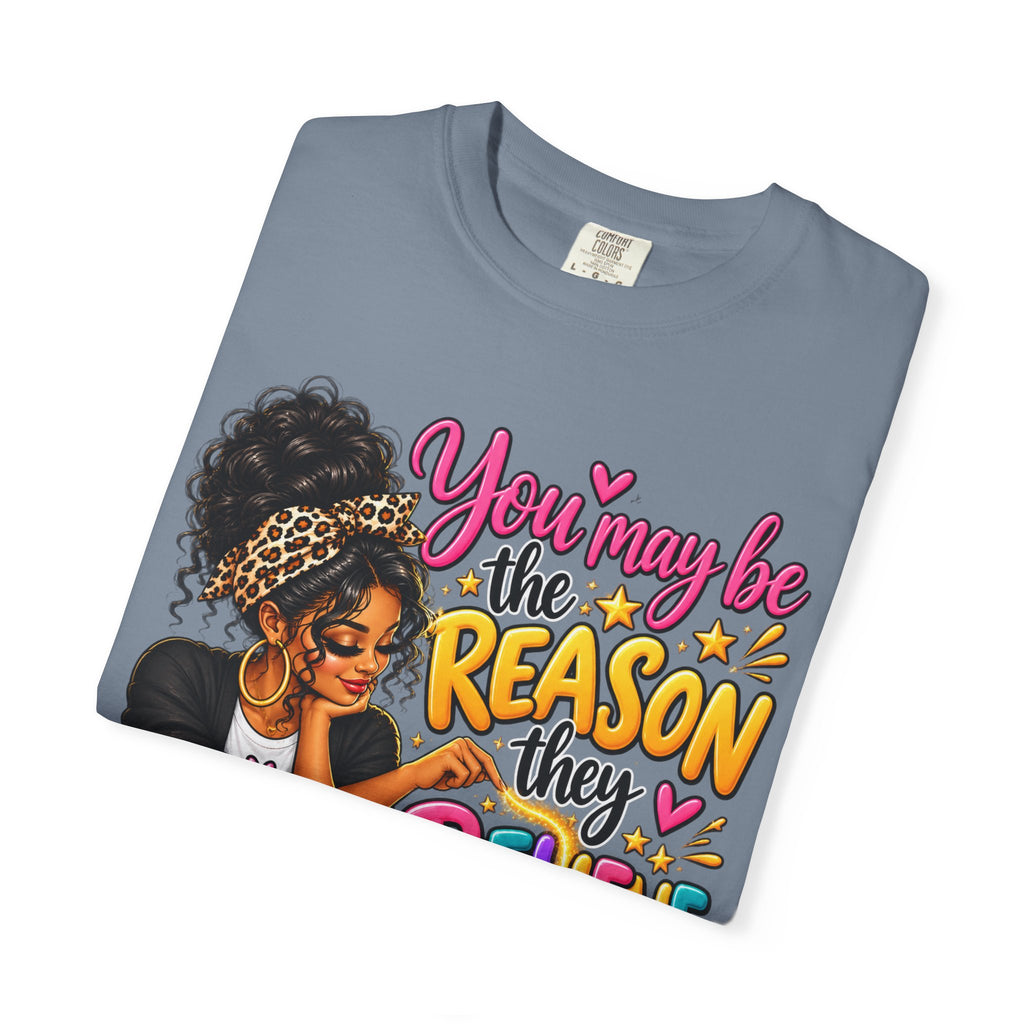 You May Be The Reason They Believe They Can Shirt