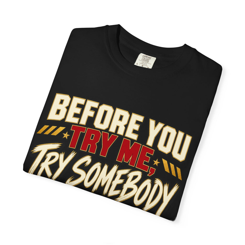 Before You Try Me Try Somebody Else Shirt, Funny Sarcastic Attitude Graphic Tee