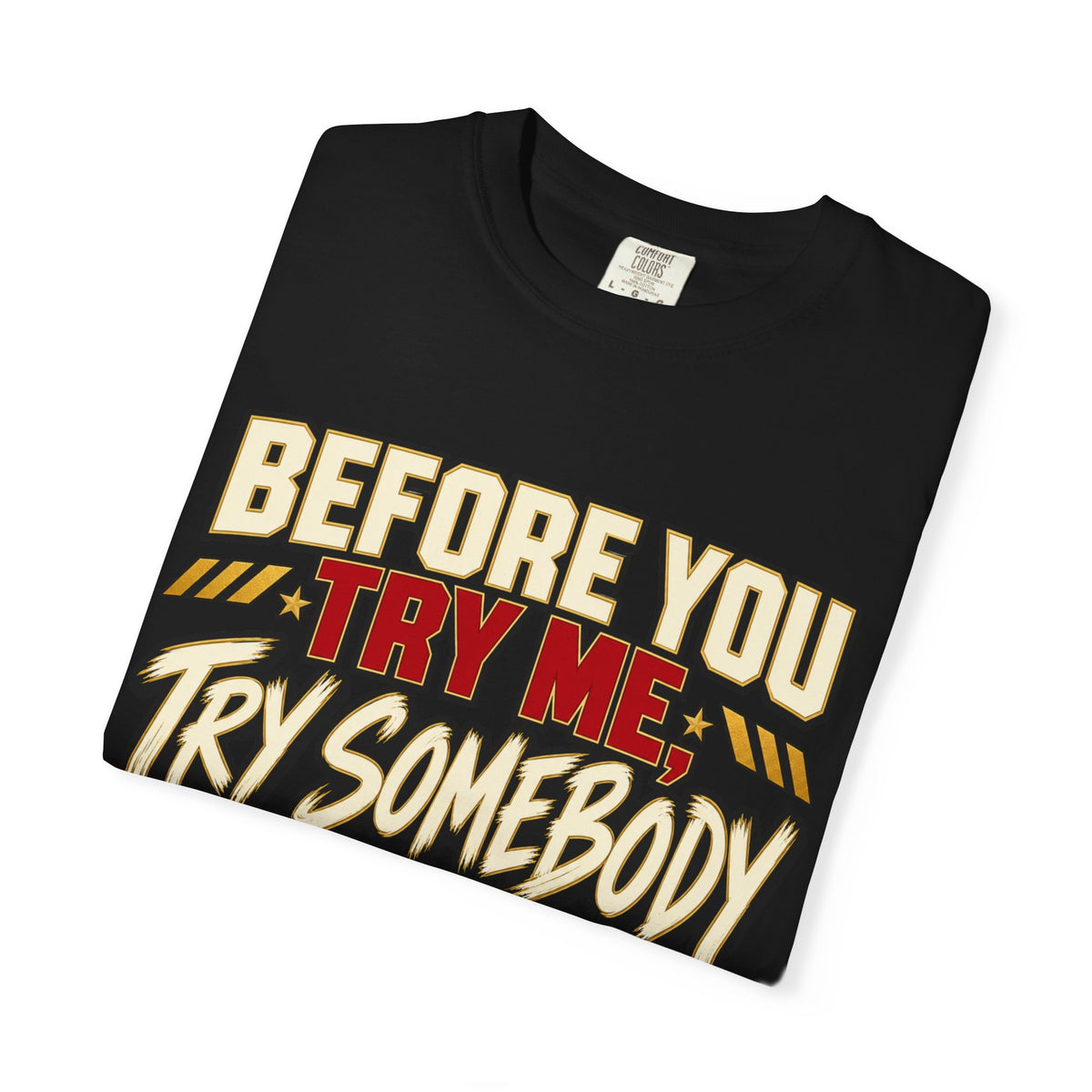 Before You Try Me Try Somebody Else Shirt, Funny Sarcastic Attitude Graphic Tee