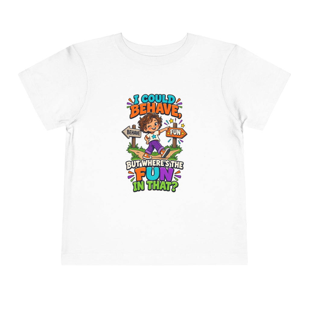 I Could Behave But Where's The Fun in That Kids Shirt, Funny Toddler Tee, Sarcastic Children's Tee