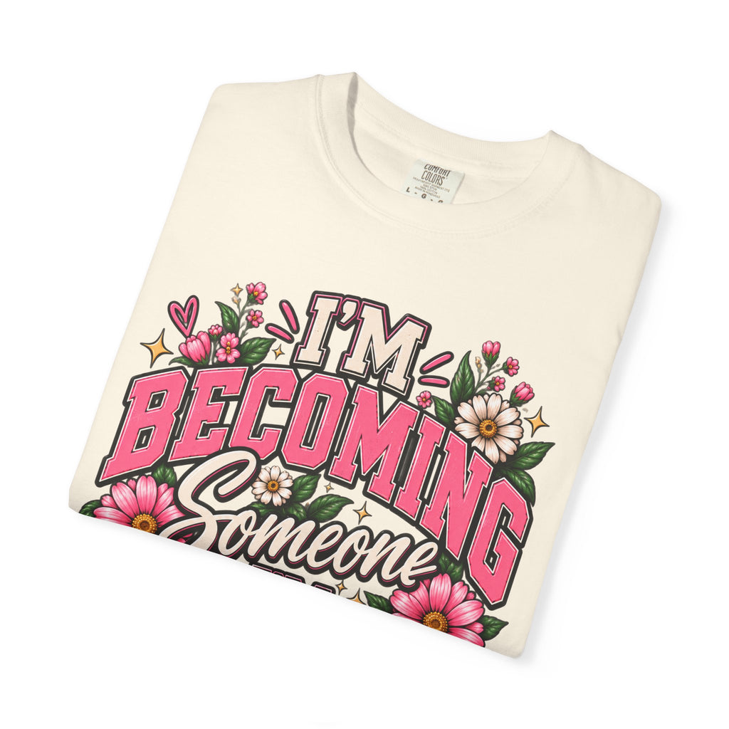 Im Becoming Someone I'm Proud of Floral Inspirational T-Shirt