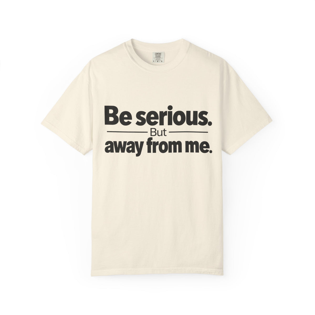 Be Serious But Away From Me Shirt, Funny Sarcastic Attitude Graphic Tee